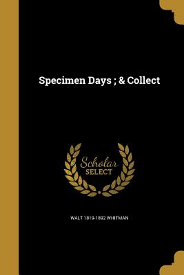 Specimen Days; & Collect - Whitman, Walt