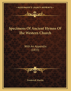 Specimens of Ancient Hymns of the Western Church: With an Appendix (1835)