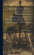 Specimens of Black and Colored Printing Inks Manufactured by H.D. Wade & Co., No. 50 Ann Street, New York