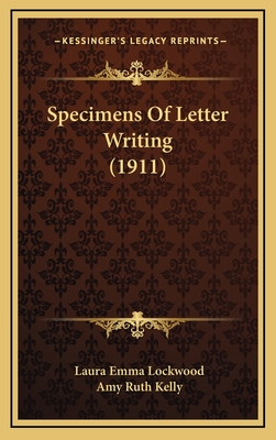 Specimens of Letter Writing (1911) - Lockwood, Laura Emma (Editor), and Kelly, Amy Ruth (Editor)