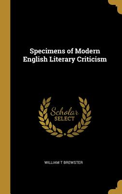 Specimens of Modern English Literary Criticism - Brewster, William T