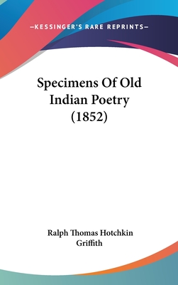 Specimens of Old Indian Poetry (1852) - Griffith, Ralph Thomas Hotchkin