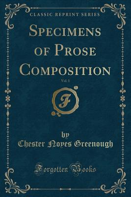 Specimens of Prose Composition, Vol. 1 (Classic Reprint) - Greenough, Chester Noyes