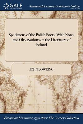 Specimens of the Polish Poets: With Notes and Observations on the Literature of Poland - Bowring, John, Sir