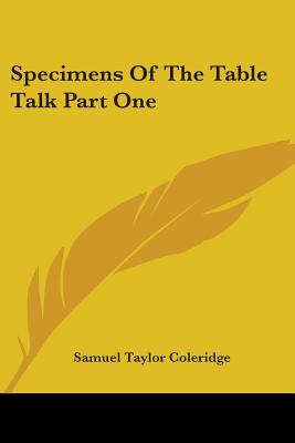 Specimens Of The Table Talk Part One - Coleridge, Samuel Taylor