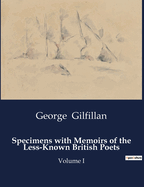 Specimens with Memoirs of the Less-Known British Poets; Volume I