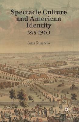 Spectacle Culture and American Identity 1815-1940 - Tenneriello, S