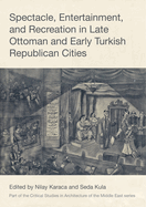 Spectacle, Entertainment, and Recreation in Late Ottoman and Early Turkish Republican Cities