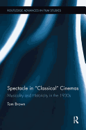 Spectacle in Classical Cinemas: Musicality and Historicity in the 1930s