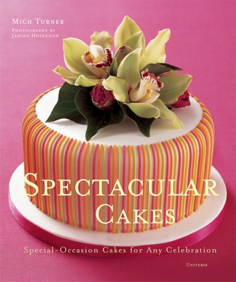 Spectacular Cakes: Special Occasion Cakes for Any Celebration - Turner, Mich, and Hosegood, Janine (Photographer)