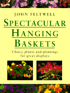 Spectacular Hanging Baskets: Choice Plants and Plantings for Great Displays