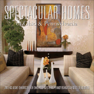 Spectacular Homes of Ohio & Pennsylvania: An Exclusive Showcase of Ohio & Western Pennsylvania's Finest Designers - Wilson, Rosalie (Editor), and Shand, John (Introduction by), and Carabet, Brian G (Introduction by)