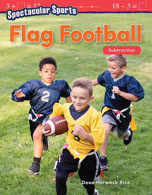 Spectacular Sports: Flag Football: Subtraction - Herweck Rice, Dona