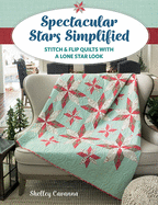 Spectacular Stars Simplified: Stitch & Flip Quilts with a Lone Star Look