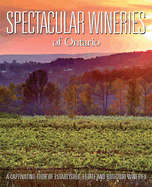 Spectacular Wineries of Ontario: A Captivating Tour of Established, Estate and Boutique Wineries