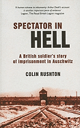 Spectator in Hell: A British Soldier's Story of Imprisonment in Auschwitz