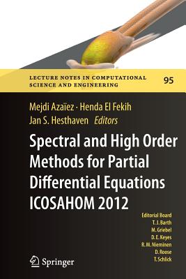 Spectral and High Order Methods for Partial Differential Equations - Icosahom 2012: Selected Papers from the Icosahom Conference, June 25-29, 2012, Gammarth, Tunisia - Azaez, Mejdi (Editor), and El Fekih, Henda (Editor), and Hesthaven, Jan S (Editor)