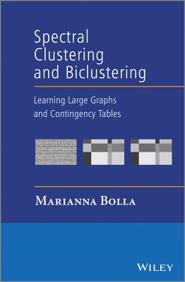 Spectral Clustering and Biclustering: Learning Large Graphs and Contingency Tables - Bolla, Marianna