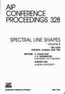 Spectral Line Shapes - Volume 8 - 12th Icsls: Proceedings of the Conference Held in Toronto, June 1994 - May, A David (Editor), and Oks, Eugene (Editor), and Drummond, J R (Editor)