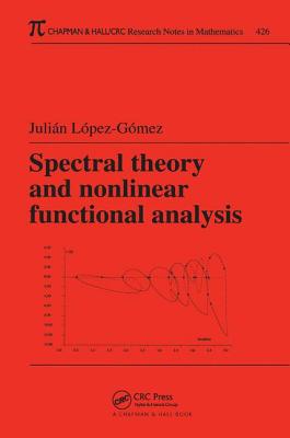 Spectral Theory and Nonlinear Functional Analysis - Lopez-Gomez, Julian