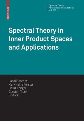 Spectral Theory in Inner Product Spaces and Applications: 6th Workshop on Operator Theory in Krein Spaces and Operator Polynomials, Berlin, December 2006 - Behrndt, Jussi (Editor), and Frster, Karl-Heinz (Editor), and Langer, Heinz (Editor)