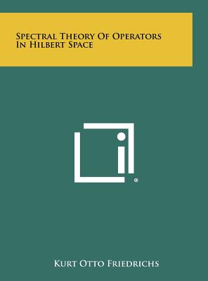 Spectral Theory Of Operators In Hilbert Space - Friedrichs, Kurt Otto