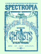 Spectropia or Surprising Spectral Illusions Showing Ghosts Everywhere and of Any Color