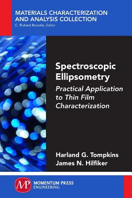 Spectroscopic Ellipsometry: Practical Application to Thin Film Characterization - Tompkins, Harland G, and Hilfiker, James N