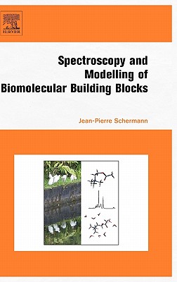 Spectroscopy and Modeling of Biomolecular Building Blocks - Schermann, Jean-Pierre