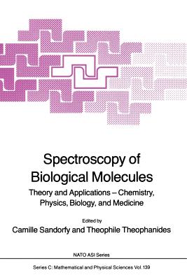 Spectroscopy of Biological Molecules: Theory and Applications -- Chemistry, Physics, Biology, and Medicine - Sandorfy, Camille (Editor), and Theophanides, T (Editor)