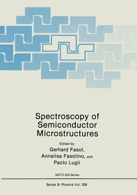 Spectroscopy of Semiconductor Microstructures - Fasol, Gerhard (Editor), and Fasolino, Annalisa (Editor), and Lugli, Paolo (Editor)