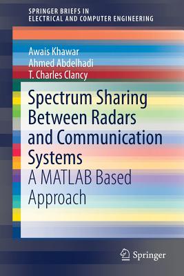 Spectrum Sharing Between Radars and Communication Systems: A MATLAB Based Approach - Khawar, Awais, and Abdelhadi, Ahmed, and Clancy, T Charles