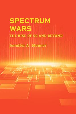Spectrum Wars: The Rise of 5g and Beyond - Manner, Jennifer A