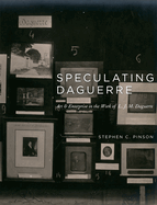 Speculating Daguerre: Art and Enterprise in the Work of L. J. M. Daguerre