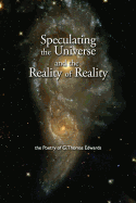 Speculating the Universe and the Reality of Reality: Poetry of G. Thomas Edwards - Edwards, G Thomas