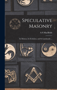 Speculative Masonry: Its Mission, Its Evolution, and Its Landmarks ...