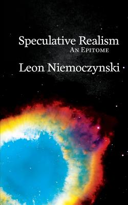 Speculative Realism: An Epitome - Niemoczynski, Leon