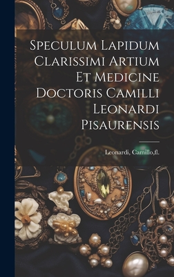 Speculum lapidum clarissimi artium et medicine doctoris Camilli Leonardi pisaurensis - Leonardi, Camillo Fl 1502 (Creator)