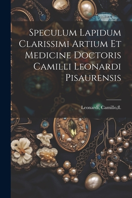 Speculum lapidum clarissimi artium et medicine doctoris Camilli Leonardi pisaurensis - Leonardi, Camillo Fl 1502 (Creator)