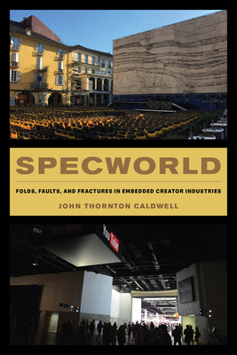 Specworld: Folds, Faults, and Fractures in Embedded Creator Industries - Caldwell, John Thornton