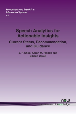 Speech Analytics for Actionable Insights: Current Status, Recommendations, and Guidance - Shim, J P, and French, Aaron M, and Upreti, Bikesh