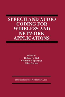 Speech and Audio Coding for Wireless and Network Applications - Atal, Bishnu S (Editor), and Cuperman, Vladimir (Editor), and Gersho, Allen (Editor)