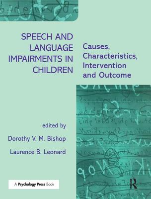 Speech and Language Impairments in Children: Causes, Characteristics, Intervention and Outcome - Bishop, Dorothy V M (Editor), and Leonard, Laurence B (Editor)
