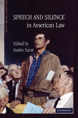 Speech and Silence in American Law - Sarat, Austin (Editor)