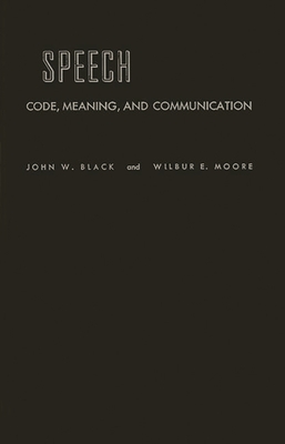 Speech: Code, Meaning, and Communication - Black, John Wilson, and Black, John, and Unknown