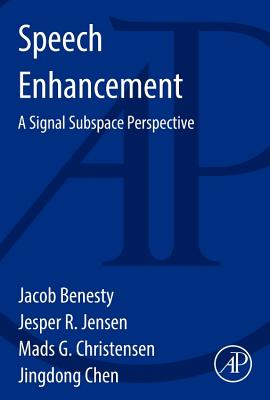Speech Enhancement: A Signal Subspace Perspective - Benesty, Jacob, and Jensen, Jesper Rindom, and Christensen, Mads Graesboll