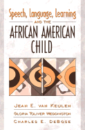 Speech, Language, Learning, and the African American Child - Van Keulen, Jean E, Ph.D., and Debose, Charles E, Ph.D., and Weddington, Gloria T, Ph.D.