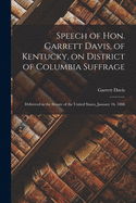 Speech of Hon. Garrett Davis, of Kentucky, on District of Columbia Suffrage: Delivered in the Senate of the United States, January 16, 1866 (Classic Reprint)