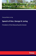 Speech of Hon. George B. Loring: President of the Massachusetts Senate