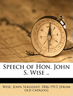 Speech of Hon. John S. Wise ..